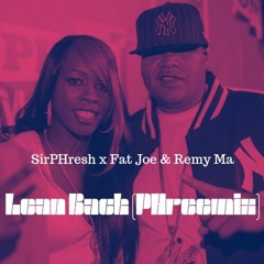 SirPHresh X Fat Joe & Remy Ma - Lean Back [PHreemix]