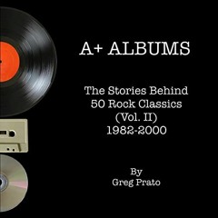 [Get] EPUB 🗸 A+ Albums (Vol. II): The Stories Behind 50 Rock Classics (Vol. II), 198