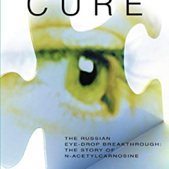 Read KINDLE 🗂️ The Cataract Cure: The Russian eye-drop breakthrough: The story of N-