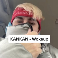 KANKAN - Woke up