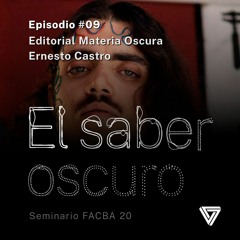 Episodio #09 Editorial Materia Oscura: Ernesto Castro