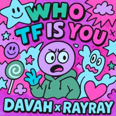 who tf is u w/ rayray