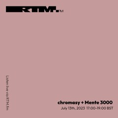 RTM.fm: chromasy + Mente 3000 [Infinito Audio Network] // July 2023