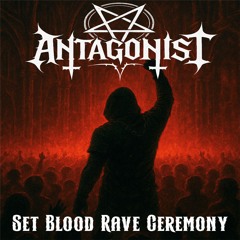 ANTAGONIST - Set Blood Rave Ceremony
