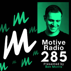 Motive Radio 285 - Presented by Ben Morris