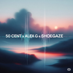 50 Cent x Alex G x Shoegaze