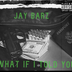 Jay Barz - What If I Told You