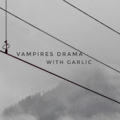 Vampires Drama WIth Garlic