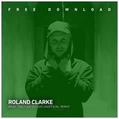 FREE DOWNLOAD: Roland Clark - What the Fuck (St.Ego Unofficial Remix) [Mastering by Quantum Studio]