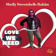 Shelly Sweetshells  - LOVE WE NEED