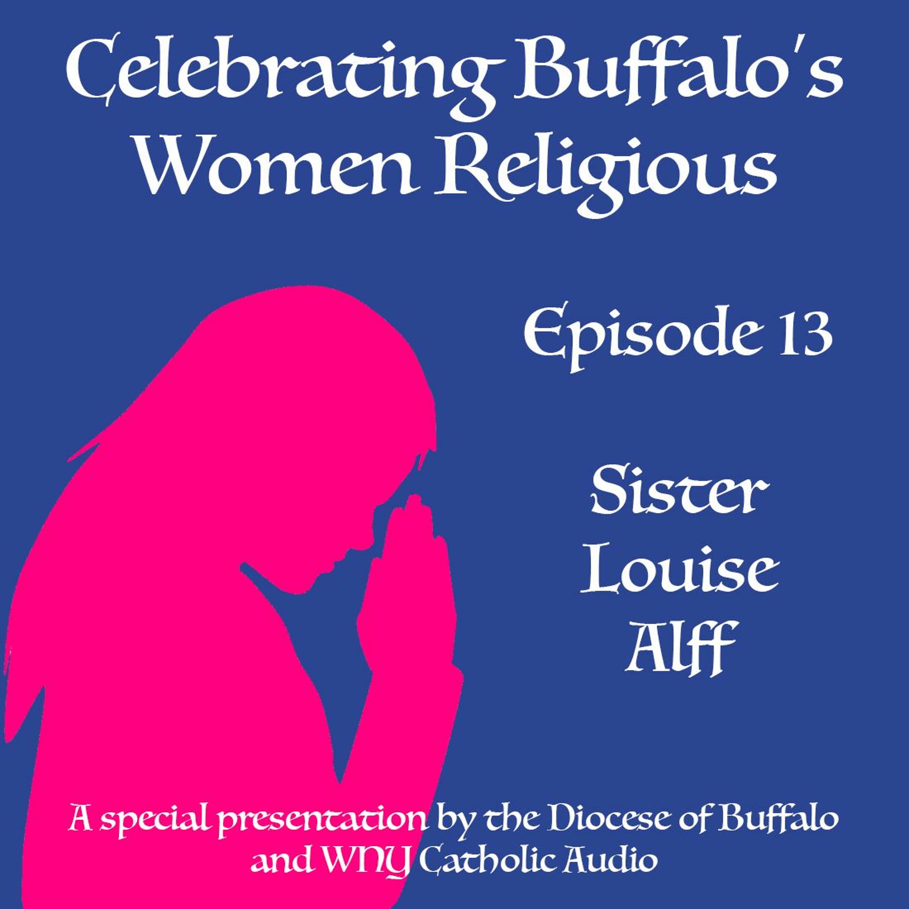 Celebrating Buffalo's Women Religious - Ep 13 - Sr. Louise Alff episode artwork