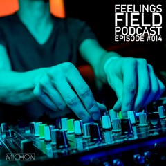 Michon Presents: Feelings Field Podcast #014