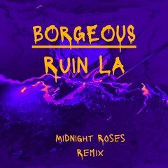 Borgeous - Ruin LA (Midnight Roses Remix)