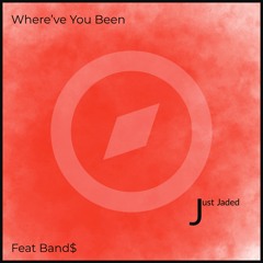 Where've You Been (feat. Band$)
