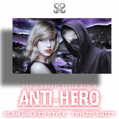 Alan Walker Style & Taylor Swift - Anti-Hero (Sahil Ansari Style Remix) "MV"