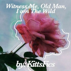 Witness me, Old man, I am the Wild | Witcher Fanfiction By KittsFics [Fanfiction]