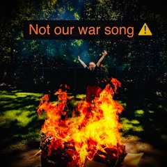 Not our War song - iDonth8it flip