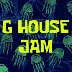 G HOUSE JAM