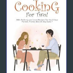 [READ] 🌟 At Home Cooking for Two!: 200+ Perfectly Portioned Recipes For You & Your Partner, Friend