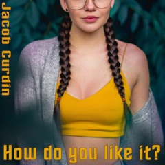 How do you like it?