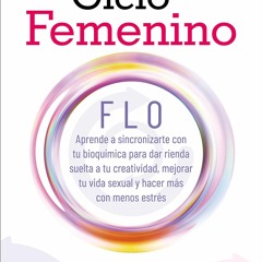 PDF/READ EN SINTONIA CON TU CICLO FEMENINO: FLO aprende a sincronizarte con tu