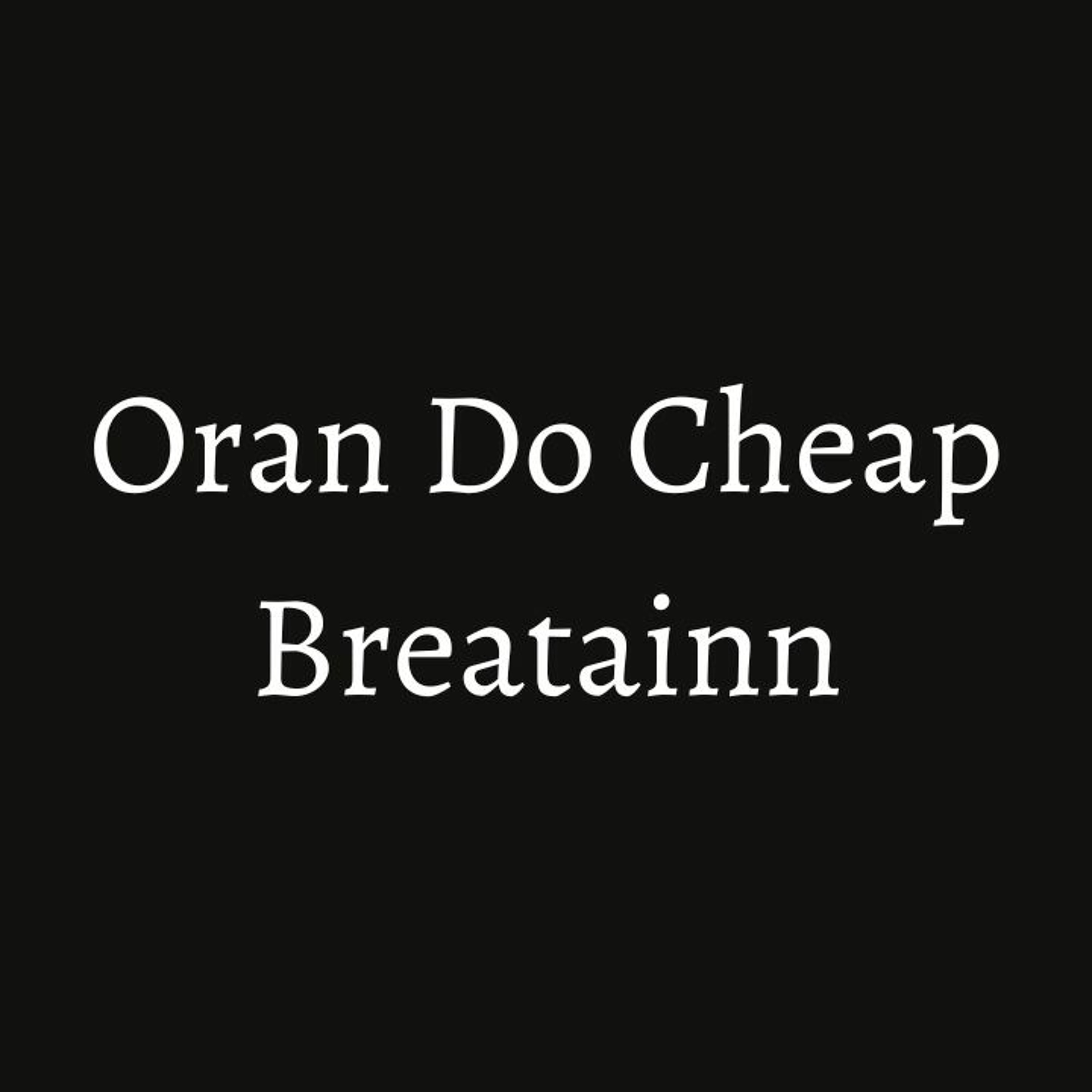 Oran Do Cheap Breatainn episode artwork