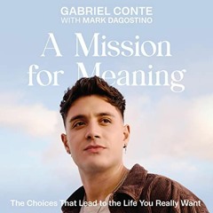 [Get] KINDLE PDF EBOOK EPUB A Mission for Meaning: The Choices That Lead to the Life You Really Want