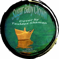 Sugar Baby Clown - Cover by TexMex Shaman | song by Rekha Iyern [Fe]