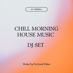 Chill Morning House Music | Pure House | DJ Set | DJ Terrell