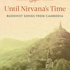 Until Nirvana's Time: Buddhist Songs from Cambodia - Trent Walker