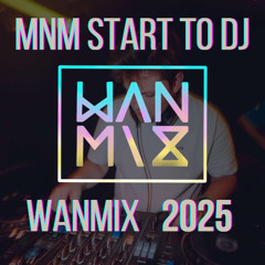 MNM Start To DJ 2025 - WanMix