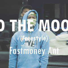 Fastmoney Ant - To The Moon (Freestyle)