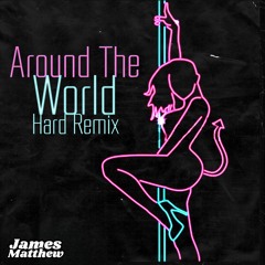 James Matthew - Around The World (Hard Remix)