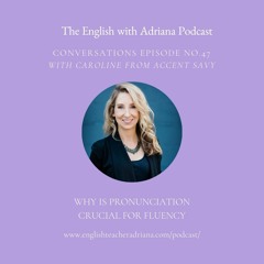 [#47 Conversations Episode: American Accent] Why is pronunciation crucial for fluency