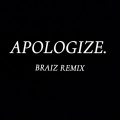OneRepublic- Apologize (BRAIZ Remix) "FREE DOWNLOAD"