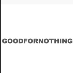 Good For Nothing