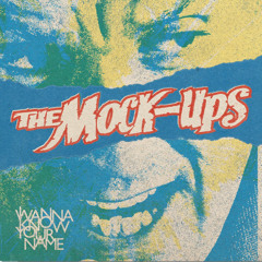 I Wanna Know Your Name - The Mock-Ups