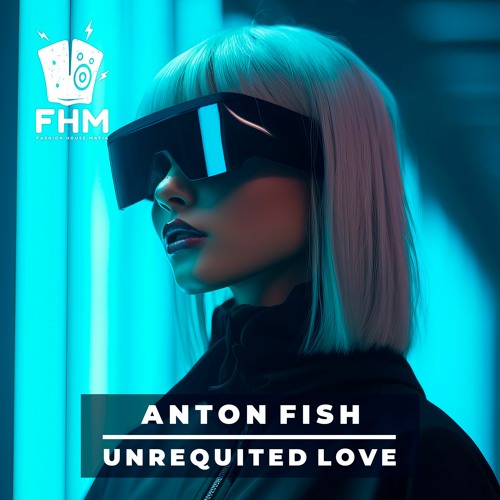 Anton Fish - Unrequited Love