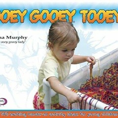 KINDLE Ooey Gooey? Tooey: 140 Exciting Hands-On Activity Ideas for Young