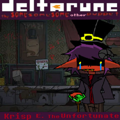 Krisp E. The Unfortunate - [Deltarune: The Same Same Same Other Puppet]