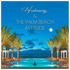 Hushmoney & The Palm Beach Attitude (summer 2025)