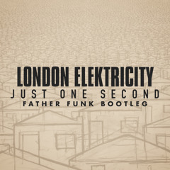 London Elektricity - Just One Second (Father Funk Bootleg)