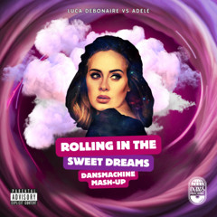 Luca Debonaire vs Adele - Rolling In The Sweet Dreams (Dansmachine Mash-Up)