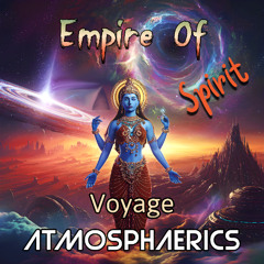 Atmosphaerics - Empire Of Spirit (Voyage Edition)