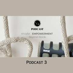 Episode 3 -  Khilafat Empowerment Beyond Words