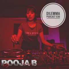 Pooja B Dilemma Podcast 030