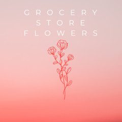 Grocery Store Flowers