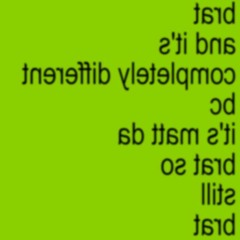 Brat And It's Completely Different Bc It's Matt Da Brat So Still Brat