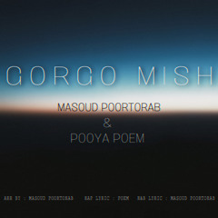 Gorgo Mish ( Ft Pooya Poem )