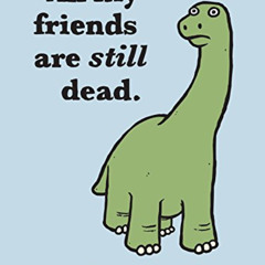 GET EPUB 📪 All My Friends Are Still Dead: (Funny Books, Children's Book for Adults,